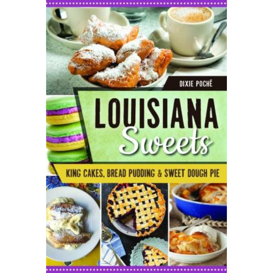 Louisiana Sweets: King Cakes, Bread Pudding & Sweet Dough Pie